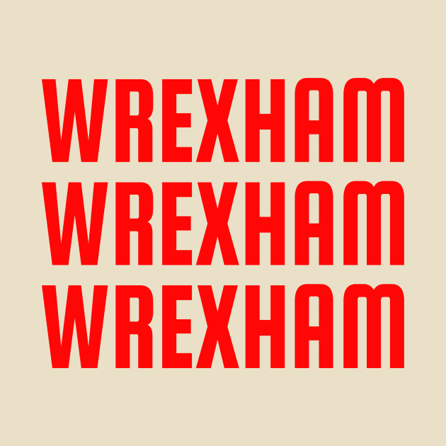 Wrexham, Wrexham, Wrexham by DnJ Designs