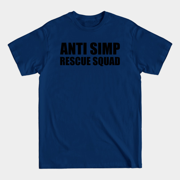 ANTI SIMP RESCUE SQUAD - STOP SIMPING - ANTI SIMP series 7 - BLACK - Simp - T-Shirt