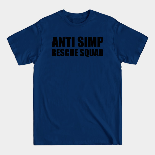 Discover ANTI SIMP RESCUE SQUAD - STOP SIMPING - ANTI SIMP series 7 - BLACK - Simp - T-Shirt