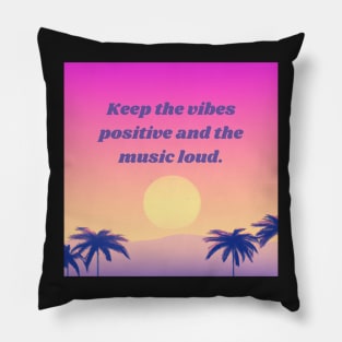 Keep the vibes positive and the music loud - good vibes Pillow