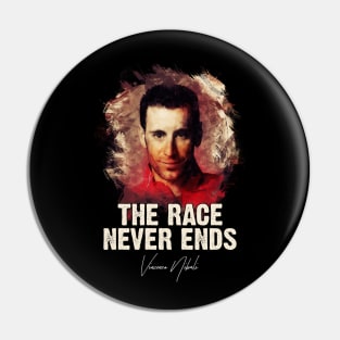 The Race Never Ends - Vincenzo Nibali Pin