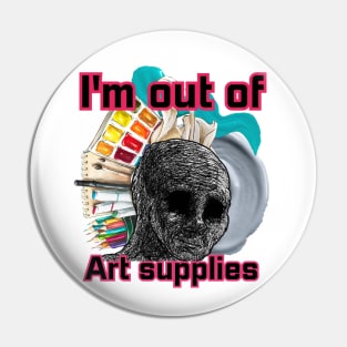 I'm out of art supplies Pin