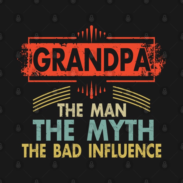 Mens Grandpa The Man The Myth The Bad Influence T Shirt for Grandfathers by Otis Patrick