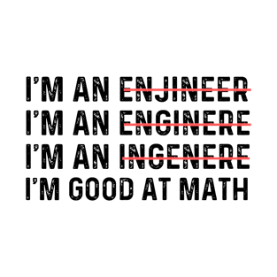 i'm an engineer i'm good at math T-Shirt