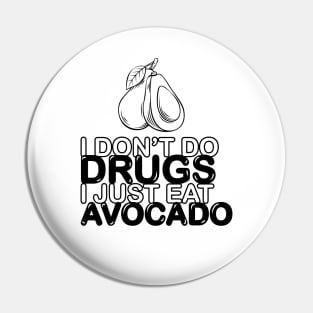 I don't do drugs, I just eat avocado Pin