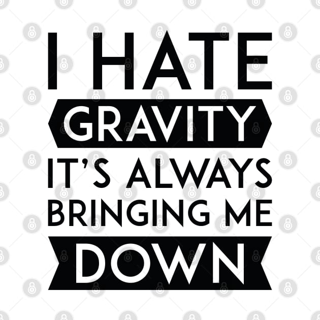 I Hate Gravity by LuckyFoxDesigns