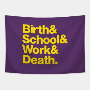 Birth & School & Work & Death. Tapestry