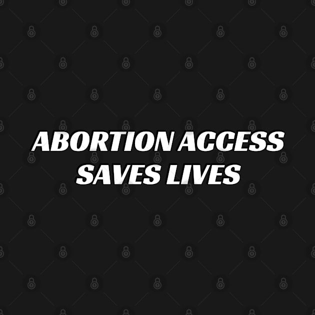 ABORTION ACCESS SAVES LIVES by InspireMe