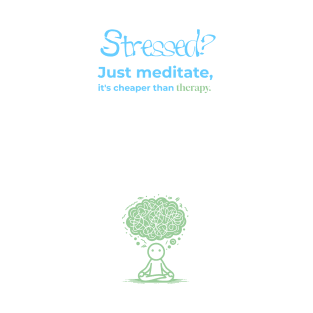 Stressed? Just Meditate T-Shirt