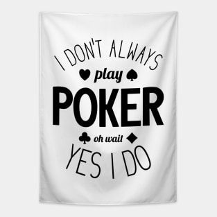 I Don't Always Play Poker - 4 Tapestry