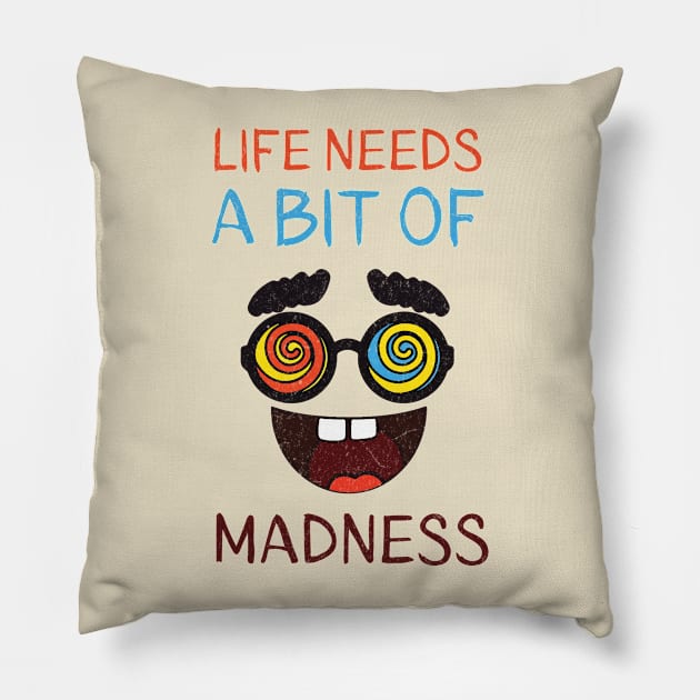 Life Needs A Bit Of Madness Pillow by Damsloiu