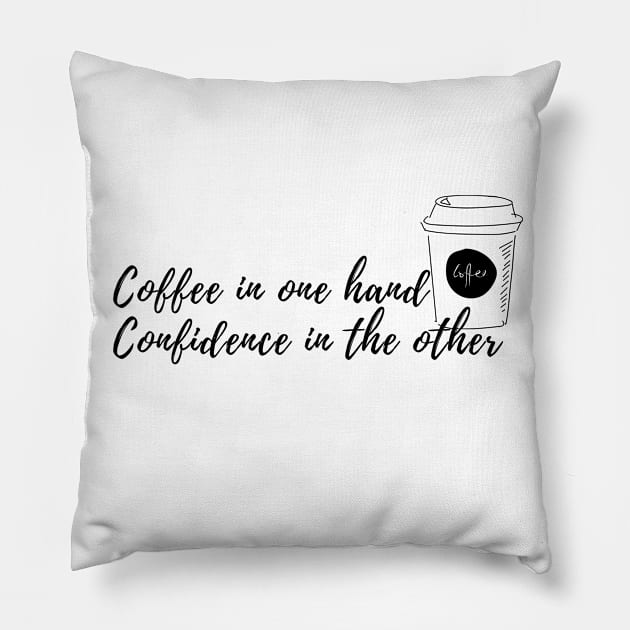 Coffee in One Hand Confidence in the Other Pillow by karolynmarie