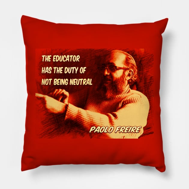 Paolo Freire quote: "The educator has the duty of not being neutral" Pillow by Tony Cisse Art Originals