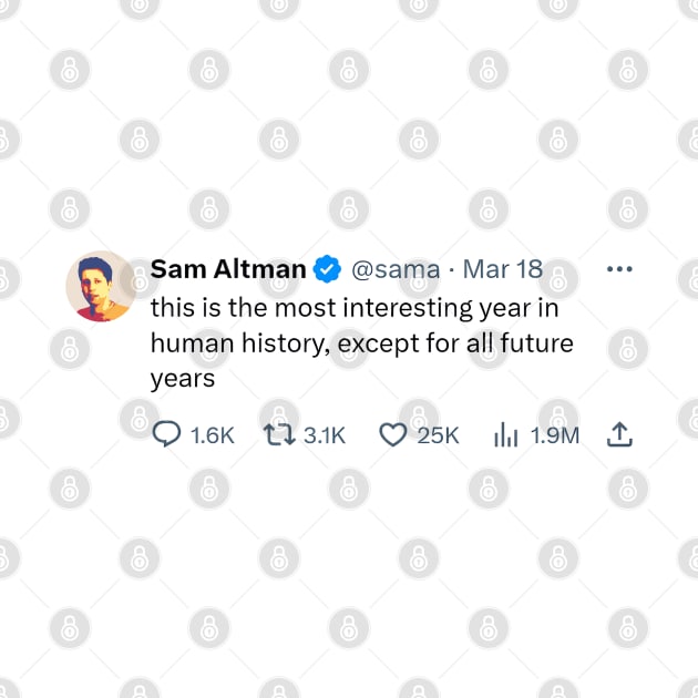 Sam Altman quote "this is the most interesting year in human history" by Distinct Designs NZ