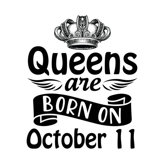 Queens Are Born On October 11 Happy Birthday To Me You Mommy Nana Aunt Sister Daughter Wife by joandraelliot