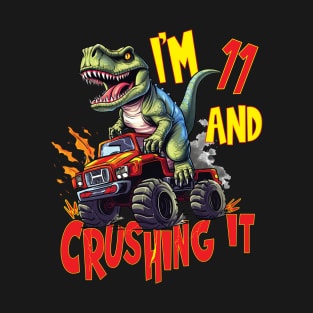 I'm 11 and Crushing It 11yr 11th Eleven Birthday Monster Truck T-Rex Dinosaur Boy Girl 11 Years Old T-Shirt