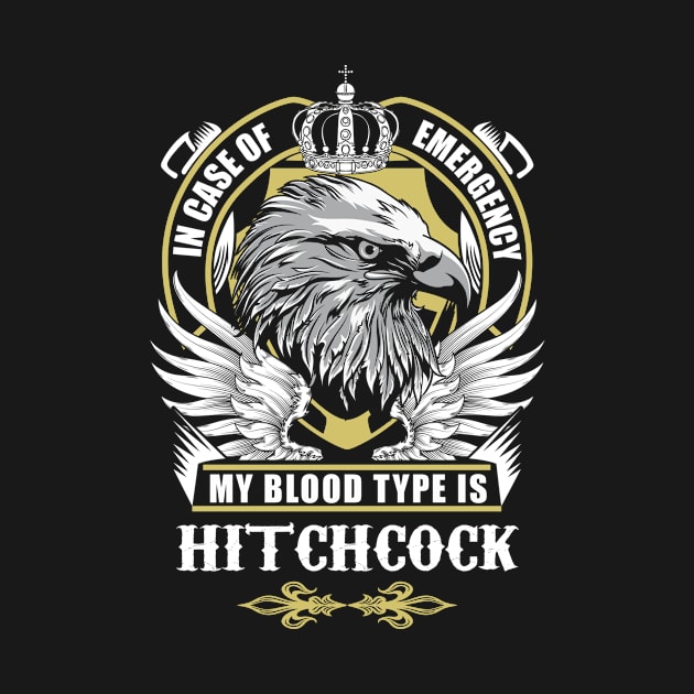 Hitchcock Name T Shirt - In Case Of Emergency My Blood Type Is Hitchcock Gift Item by AlyssiaAntonio7529