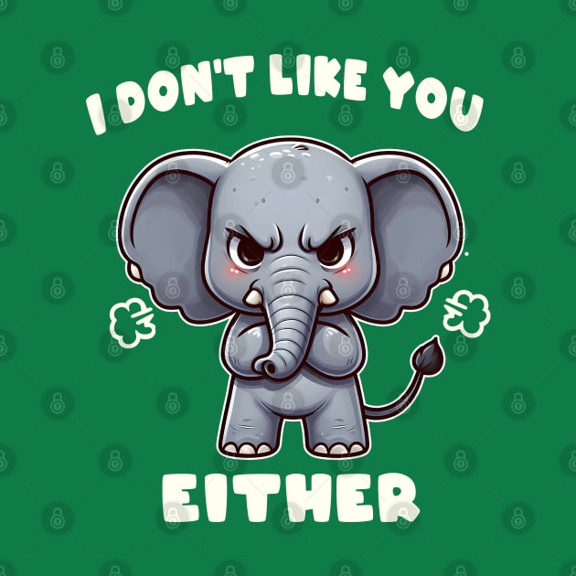 I Don't Like You Either Cute Elephant by hippohost