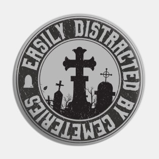 Easily Distracted by Cemeteries Graveyard Enthusiast Pin