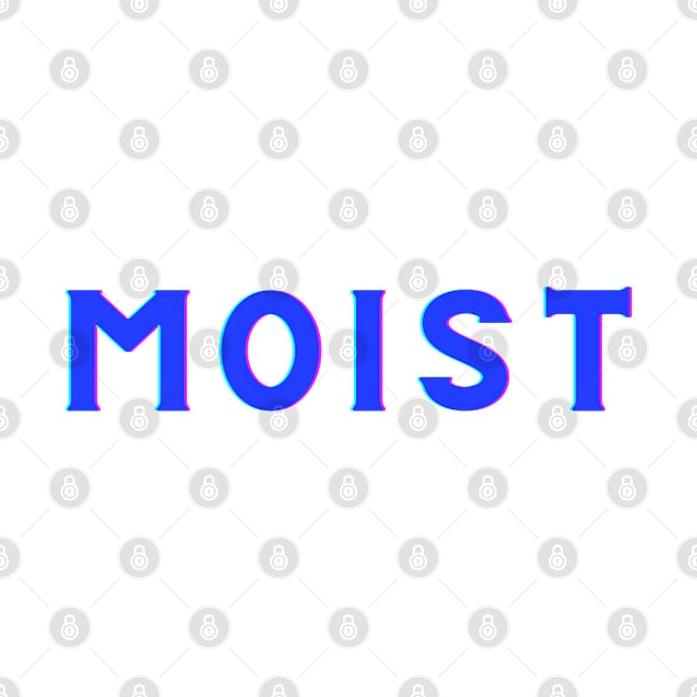 Moist -The word you love to hate by Twisted Teeze 