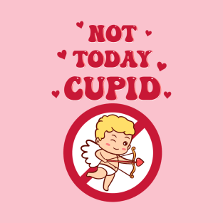 Not today cupid T-Shirt