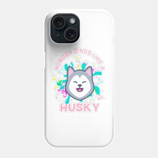 Nobody sings like a Husky Phone Case