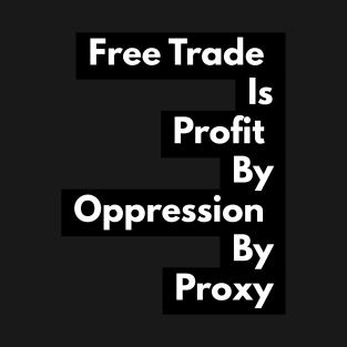 Free Trade Is Not Free T-Shirt