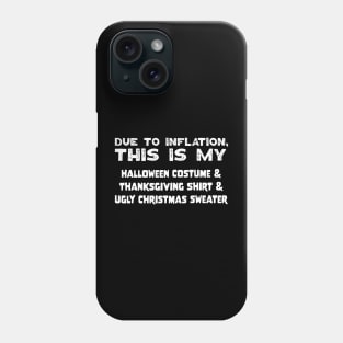 Due To Inflation This Is My Halloween Costume Thanksgiving Shirt Ugly Christmas Sweater Phone Case