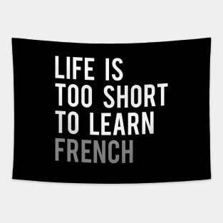 Life is Too Short to Learn French Tapestry