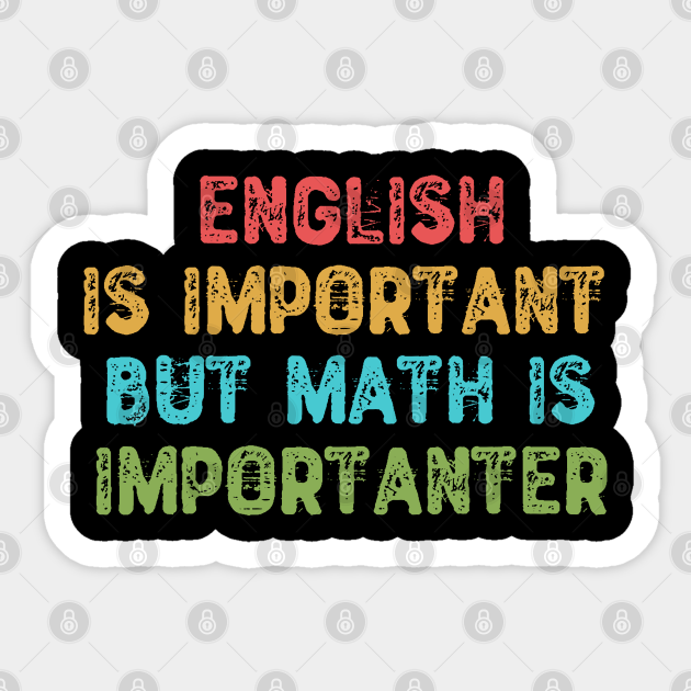 English Is Important But Math Is Importanter - Math Teacher Gift - Sticker