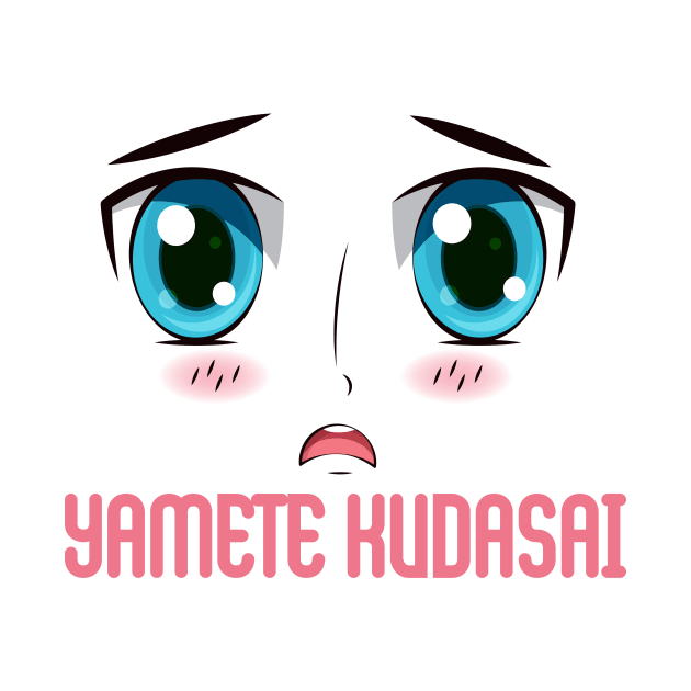 "YAMETE KUDASAI", Funny, Cute, Kawaii Anime Girl Face by ArkiLart Design