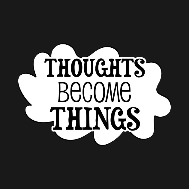 Thoughts become things - manifesting design by Manifesting123