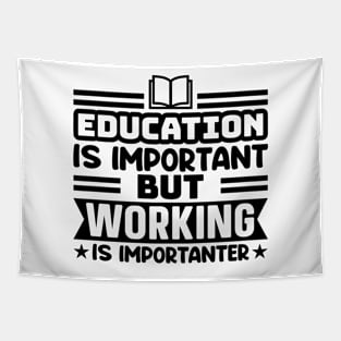 Education is important, but working is importanter Tapestry