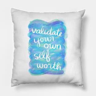 Validate Your Own Self-Worth Pillow