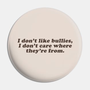 I dont' lik bullies I don't care where they're from Pin