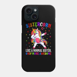 Sistercorn Like A Normal Sister Only More Awesome Unicorn` Phone Case