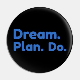 DREAM. PLAN. DO. by WOOF SHIRT Pin