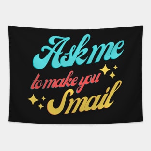 Ask Me To Make You Smile Tapestry