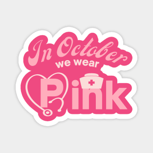 In October We Wear Pink Nurse Magnet