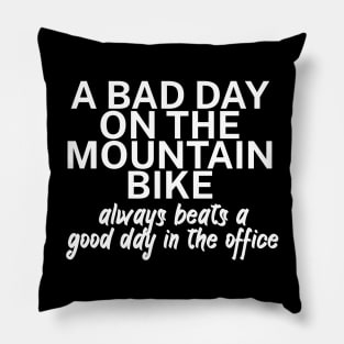 A bad day on the mountain bike always beats a good day in the office Pillow