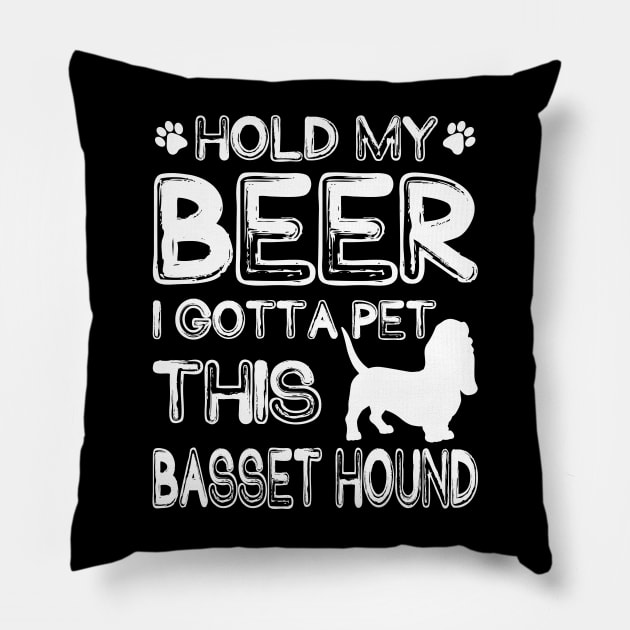 Holding My Beer I Gotta Pet This Basset Hound Pillow by danieldamssm