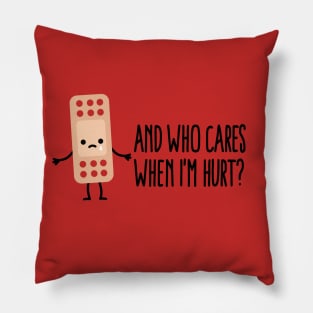 Who cares when I'm hurt nurse Band Aid Health Care Pillow