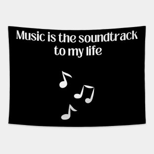 Music is the soundtrack to my life Tapestry