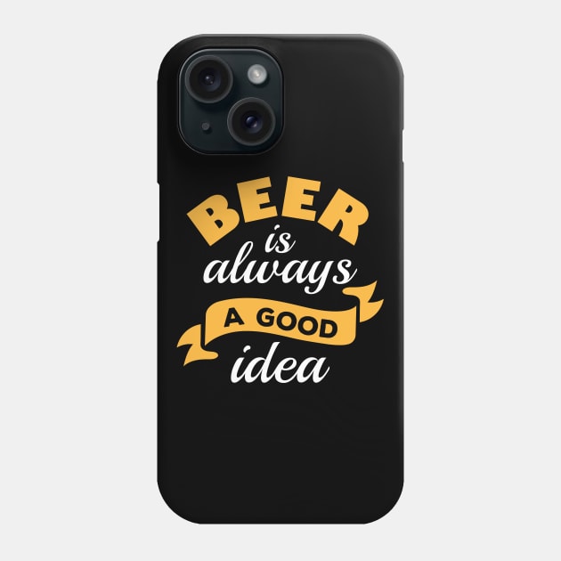 Beer Is Always A Good Idea Phone Case by LuckyFoxDesigns