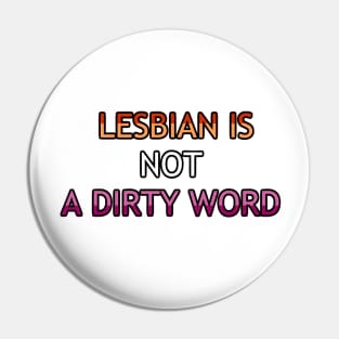 Lesbian Is Not A Dirty Word Pin