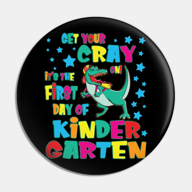 Dinosaur Get Your Cray On It's The First Day Of Kindergarten Pin by Cowan79