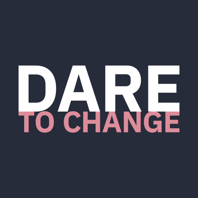 Dare to Change by attadesign