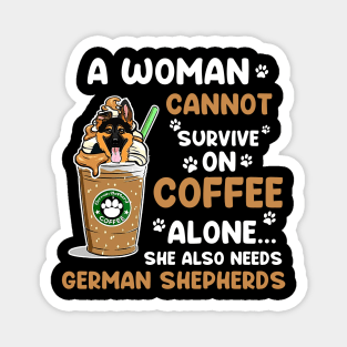 A Woman Cannot Survive On Coffee Alone She Also Needs Her German shedherds Magnet