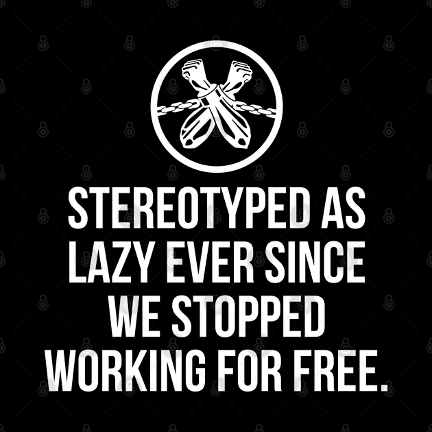 Stereotyped as lazy ever since we stopped working for free, Black History by UrbanLifeApparel