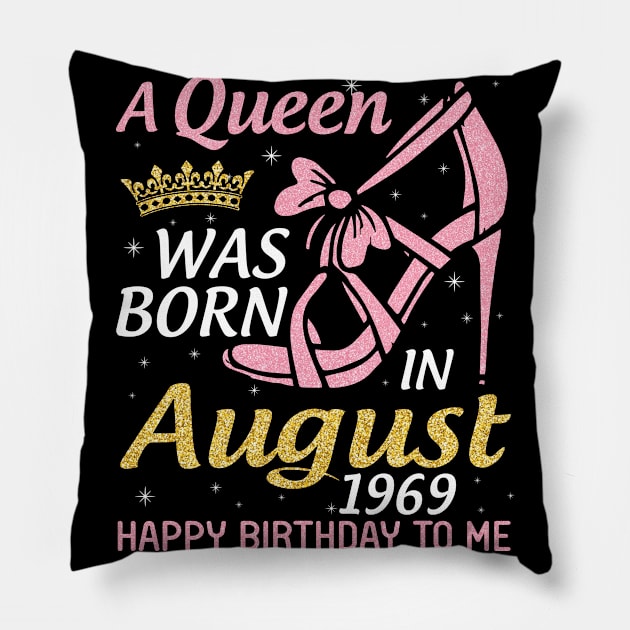 A Queen Was Born In August 1969 Happy Birthday To Me 51 Years Old Pillow by joandraelliot